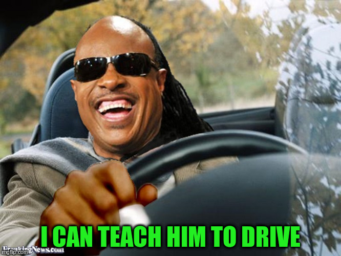 I CAN TEACH HIM TO DRIVE | made w/ Imgflip meme maker