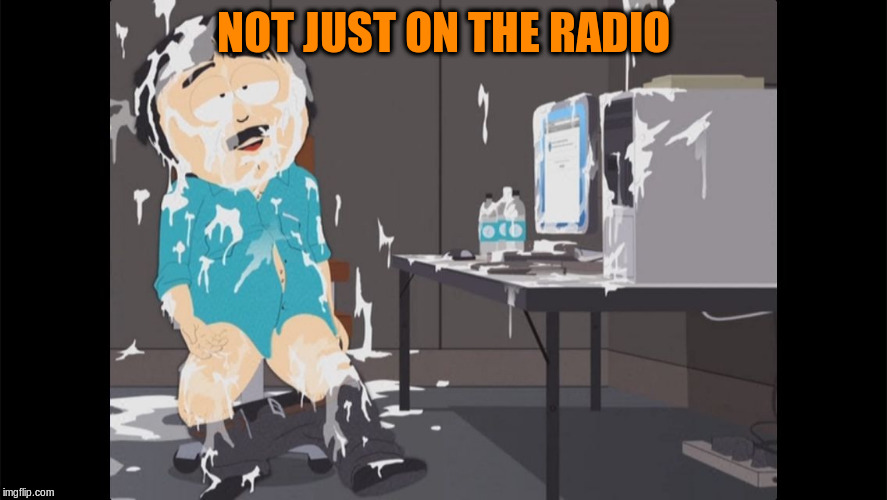 NOT JUST ON THE RADIO | made w/ Imgflip meme maker
