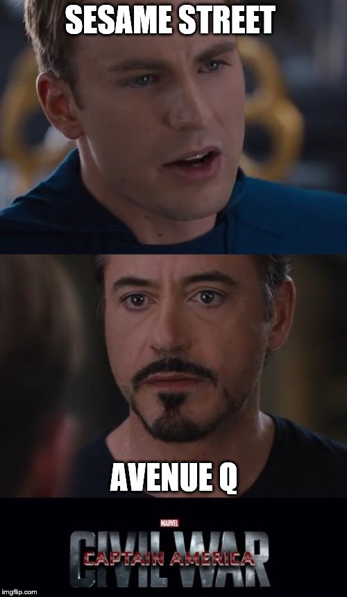 Puppets | SESAME STREET; AVENUE Q | image tagged in memes,marvel civil war,sesame street,avenue q,puppets,muppets | made w/ Imgflip meme maker