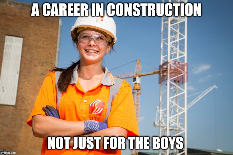 A CAREER IN CONSTRUCTION; NOT JUST FOR THE BOYS | image tagged in wwwcitbniorguk | made w/ Imgflip meme maker