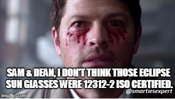 After the Fact | SAM & DEAN, I DON'T THINK THOSE ECLIPSE SUN GLASSES WERE 12312-2 ISO CERTIFIED. | image tagged in solar eclipse,eclipse,supernatural,sun,moon,sunglasses | made w/ Imgflip meme maker