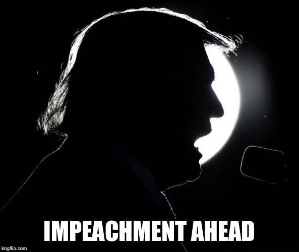 Impeachment Ahead  | IMPEACHMENT AHEAD | image tagged in impeachment,donald trump,eclipse | made w/ Imgflip meme maker