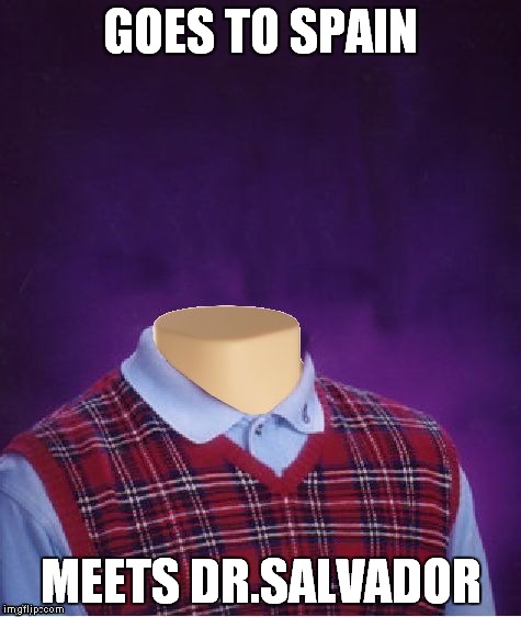 He definitely chose the wrong time to show up.Well,at least he didn't meet Del Lago,or El Gigante... | GOES TO SPAIN; MEETS DR.SALVADOR | image tagged in bad luck brian headless,memes,bad luck brian,resident evil,resident evil 4,video games | made w/ Imgflip meme maker