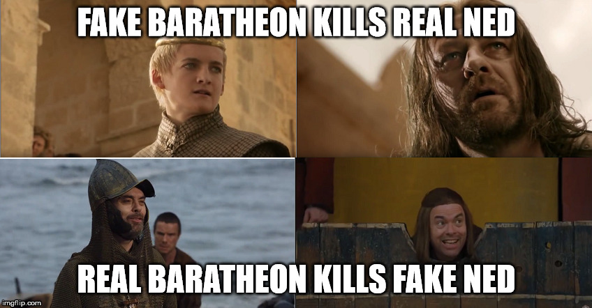 Game of Neds | FAKE BARATHEON KILLS REAL NED; REAL BARATHEON KILLS FAKE NED | image tagged in game of thrones | made w/ Imgflip meme maker