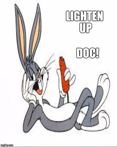 LIGHTEN UP DOC! | made w/ Imgflip meme maker