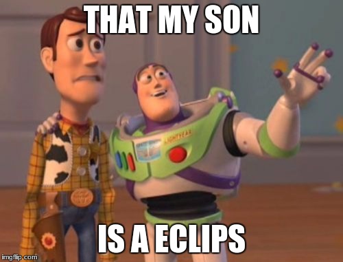 X, X Everywhere Meme | THAT MY SON; IS A ECLIPS | image tagged in memes,x x everywhere | made w/ Imgflip meme maker