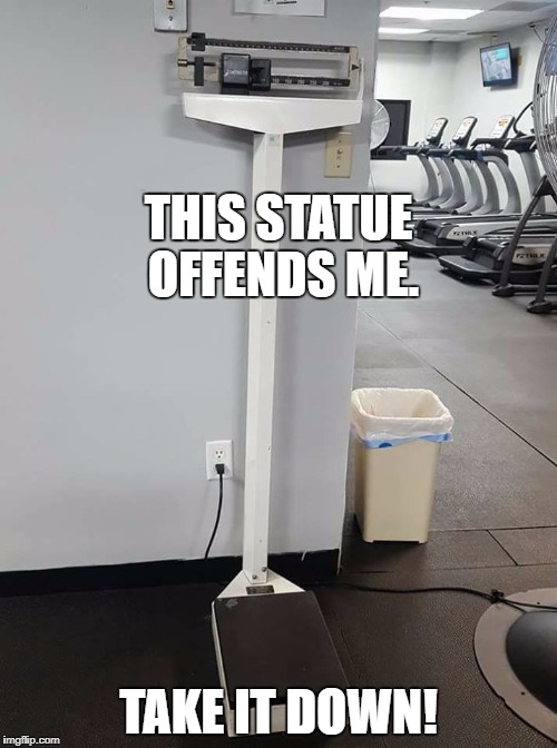 Let's just follow this logic to its inevitable conclusion. | THIS STATUE OFFENDS ME. TAKE IT DOWN! | image tagged in statue,offended,political meme | made w/ Imgflip meme maker