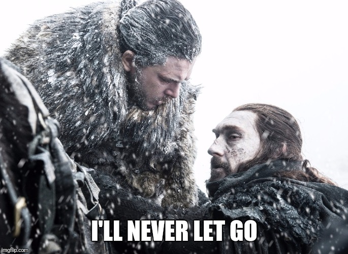 I'LL NEVER LET GO | image tagged in titanic,game of thrones | made w/ Imgflip meme maker