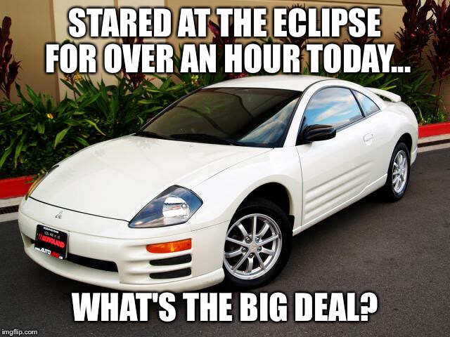 Ahhh... My eyes!!! | STARED AT THE ECLIPSE FOR OVER AN HOUR TODAY... WHAT'S THE BIG DEAL? | image tagged in eclipse,sun,moon,solar,blind,eyes | made w/ Imgflip meme maker