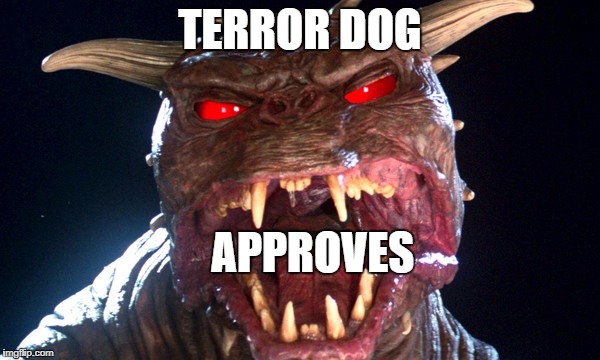 Terror Dog Approves | TERROR DOG; APPROVES | image tagged in terror dog,ghostbusters,seal of approval | made w/ Imgflip meme maker