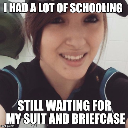 I HAD A LOT OF SCHOOLING STILL WAITING FOR MY SUIT AND BRIEFCASE | made w/ Imgflip meme maker