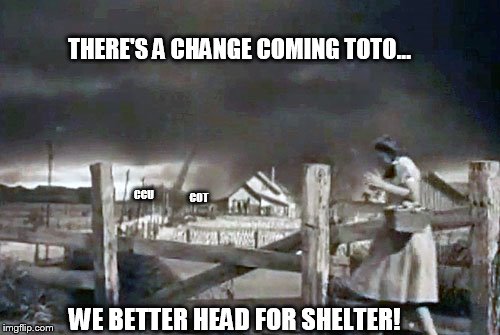 first Oz | THERE'S A CHANGE COMING TOTO... CCU; COT; WE BETTER HEAD FOR SHELTER! | image tagged in storm | made w/ Imgflip meme maker