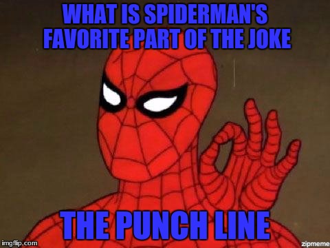 Spiderman's favorite part of a joke | WHAT IS SPIDERMAN'S FAVORITE PART OF THE JOKE; THE PUNCH LINE | image tagged in spiderman approves | made w/ Imgflip meme maker