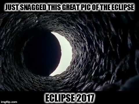 2017 Eclipse | JUST SNAGGED THIS GREAT PIC OF THE ECLIPSE; ECLIPSE 2017 | image tagged in eclipse 2017,the ring,funny memes,meme | made w/ Imgflip meme maker