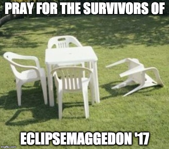 ECLIPSEMAGGEDON! | PRAY FOR THE SURVIVORS OF; ECLIPSEMAGGEDON '17 | image tagged in eclipsemageddon,solar eclipse,eclipse,eclipse 2017 | made w/ Imgflip meme maker