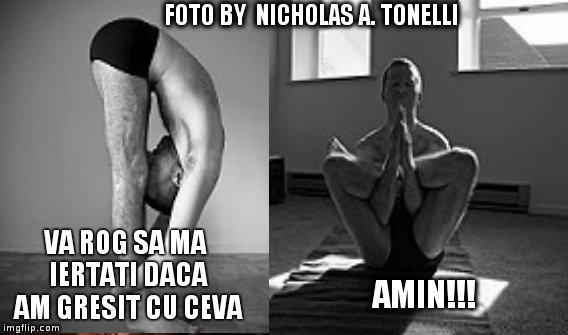 FOTO BY 
NICHOLAS A. TONELLI; VA ROG SA MA IERTATI DACA AM GRESIT CU CEVA; AMIN!!! | made w/ Imgflip meme maker