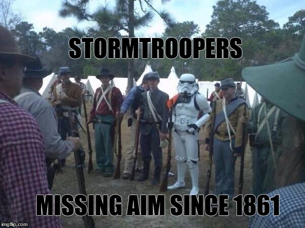 STORMTROOPERS; MISSING AIM SINCE 1861 | image tagged in civil stormtrooper | made w/ Imgflip meme maker