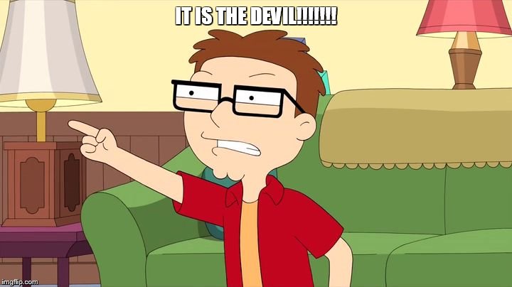 IT IS THE DEVIL!!!!!!! | image tagged in steve | made w/ Imgflip meme maker