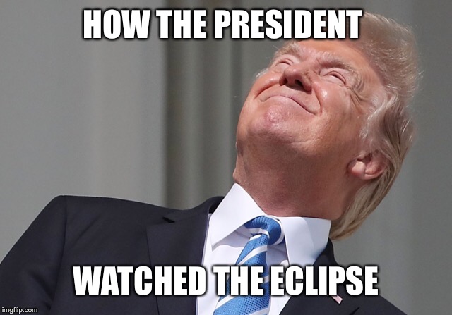 HOW THE PRESIDENT WATCHED THE ECLIPSE | made w/ Imgflip meme maker