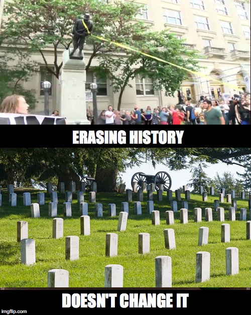 Fact is Fact | ERASING HISTORY; DOESN'T CHANGE IT | image tagged in memes,history,statues | made w/ Imgflip meme maker