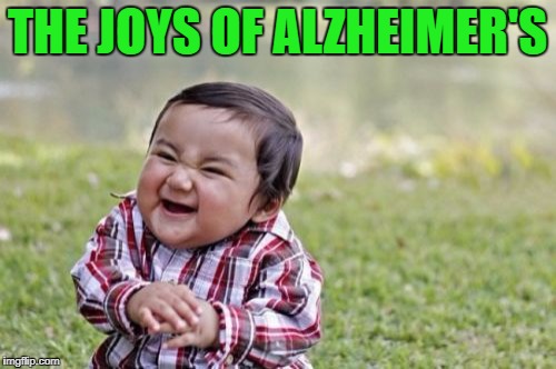 Evil Toddler Meme | THE JOYS OF ALZHEIMER'S | image tagged in memes,evil toddler | made w/ Imgflip meme maker