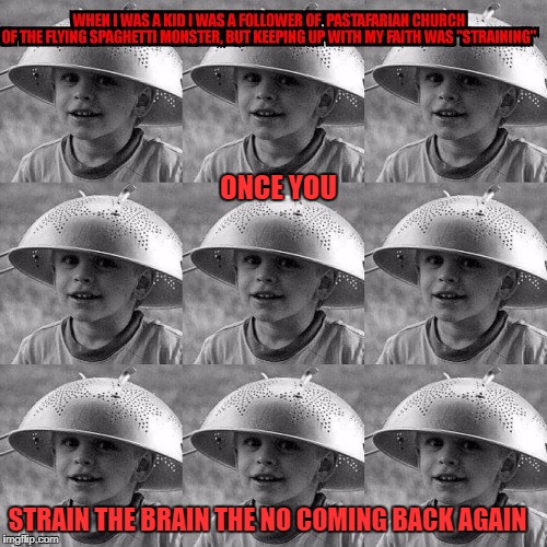 ONCE YOU STRAIN THE BRAIN THE NO COMING BACK AGAIN | made w/ Imgflip meme maker