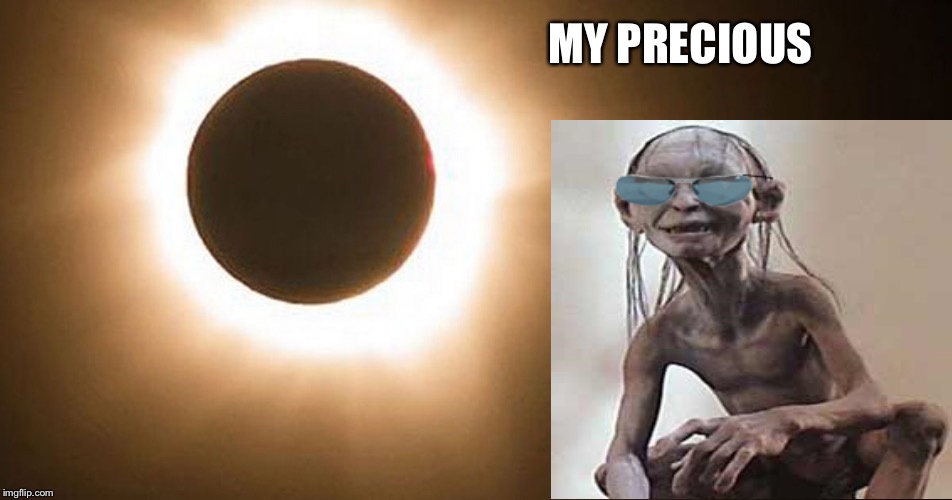 The gollum's ring | MY PRECIOUS | image tagged in solar eclipse,smeagol,lord of the rings,memes | made w/ Imgflip meme maker