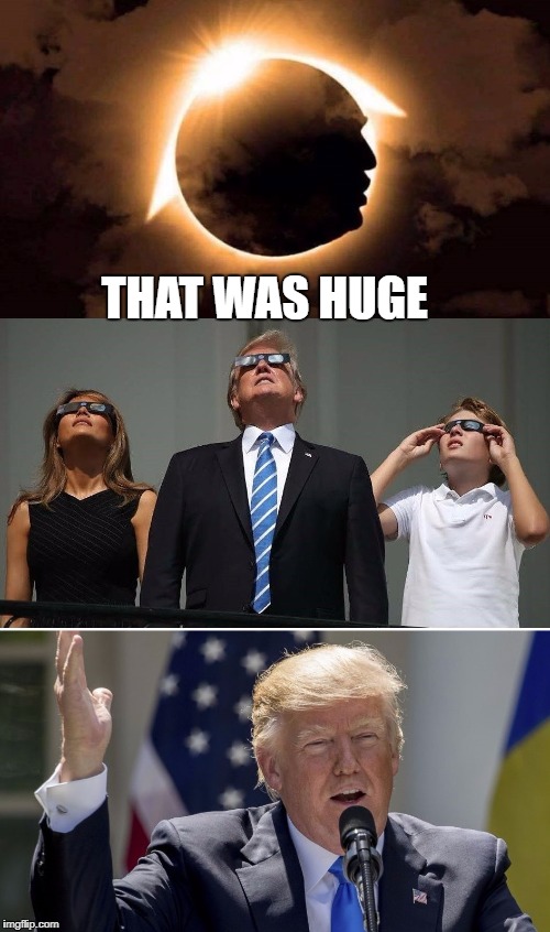 THAT WAS HUGE | image tagged in solar eclipse,president trump | made w/ Imgflip meme maker