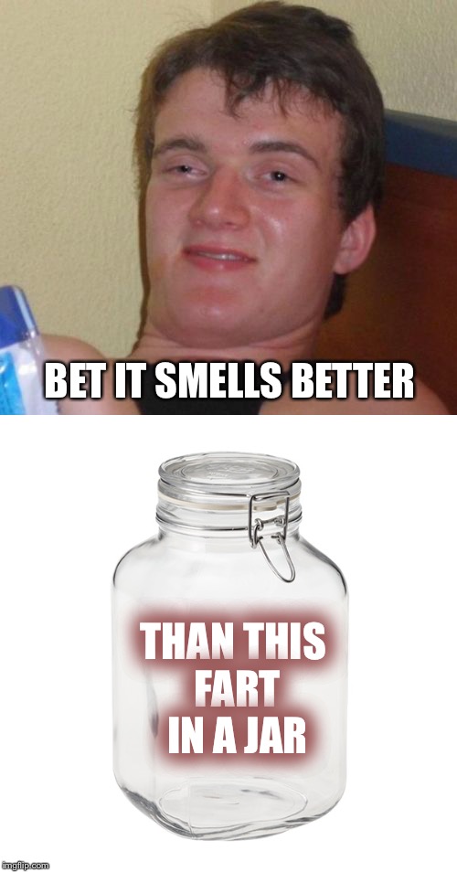 BET IT SMELLS BETTER THAN THIS FART IN A JAR | made w/ Imgflip meme maker