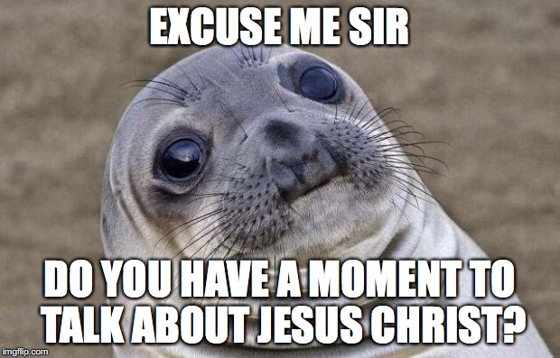 Awkward Moment Sealion Meme | EXCUSE ME SIR; DO YOU HAVE A MOMENT TO TALK ABOUT JESUS CHRIST? | image tagged in memes,awkward moment sealion | made w/ Imgflip meme maker