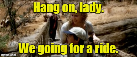 Hang on, lady. We going for a ride. | made w/ Imgflip meme maker