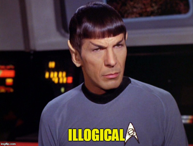 ILLOGICAL | image tagged in mrspock illogical | made w/ Imgflip meme maker