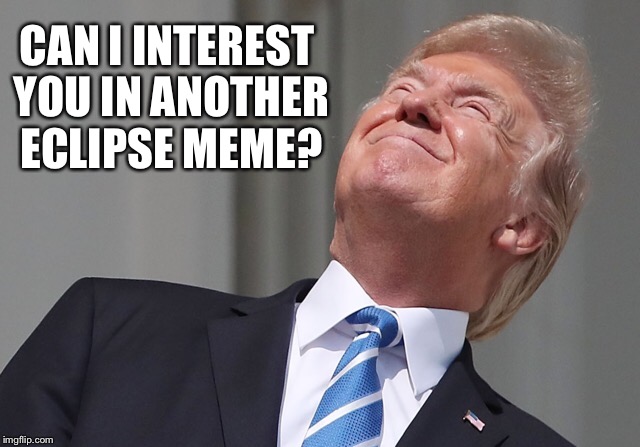 CAN I INTEREST YOU IN ANOTHER ECLIPSE MEME? | made w/ Imgflip meme maker