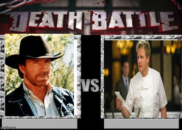 ALL HELL'S GOING TO BREAK LOOSE!!!! | image tagged in death battle,chuck norris,gordon ramsay | made w/ Imgflip meme maker