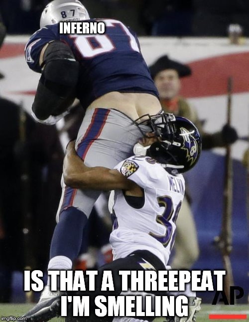 Football Fail | INFERNO; IS THAT A THREEPEAT I'M SMELLING | image tagged in football fail | made w/ Imgflip meme maker