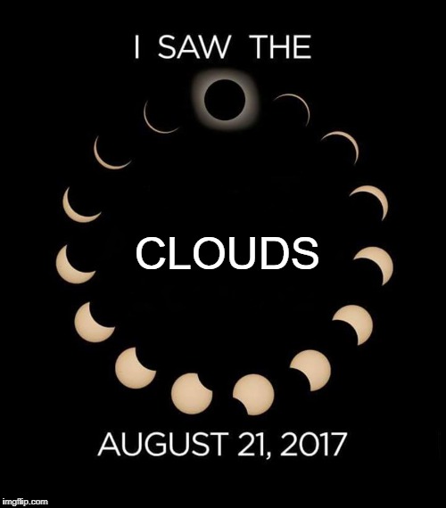Eclipse | CLOUDS | image tagged in eclipse 2017 | made w/ Imgflip meme maker