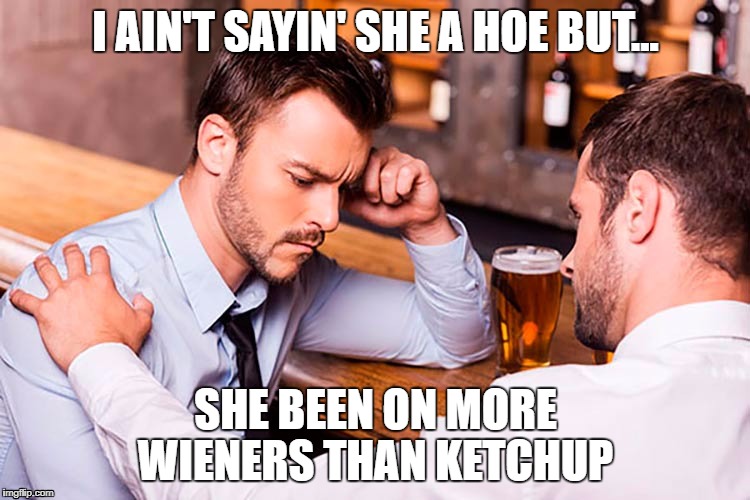 I AIN'T SAYIN' SHE A HOE BUT... SHE BEEN ON MORE WIENERS THAN KETCHUP | image tagged in hoes | made w/ Imgflip meme maker