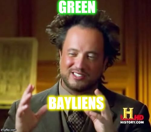 Ancient Aliens Meme | GREEN; BAYLIENS | image tagged in memes,ancient aliens | made w/ Imgflip meme maker