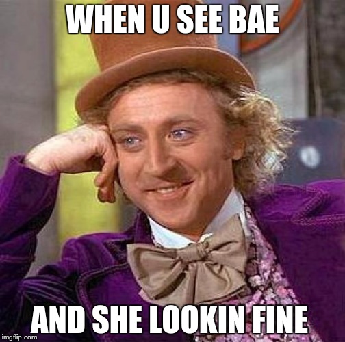 Babe  | WHEN U SEE BAE; AND SHE LOOKIN FINE | image tagged in memes | made w/ Imgflip meme maker