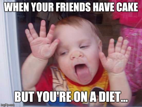WHEN YOUR FRIENDS HAVE CAKE; BUT YOU'RE ON A DIET... | image tagged in funny,diet | made w/ Imgflip meme maker