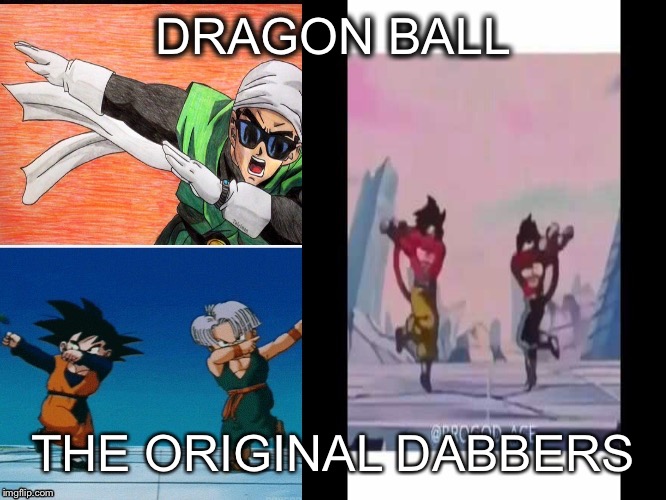 DRAGON BALL; THE ORIGINAL DABBERS | image tagged in dbz,dab,dabbing,dbz meme,dabs,dragon ball super | made w/ Imgflip meme maker