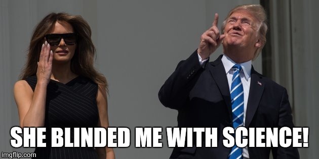 Trump Eclipse Blinded By Science! | image tagged in donald trump,eclipse | made w/ Imgflip meme maker