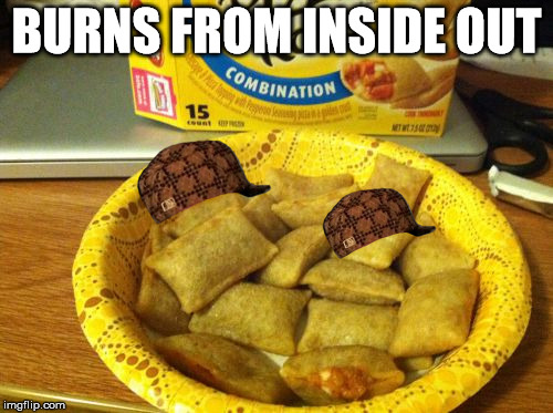 Good Guy Pizza Rolls |  BURNS FROM INSIDE OUT | image tagged in memes,good guy pizza rolls,scumbag | made w/ Imgflip meme maker