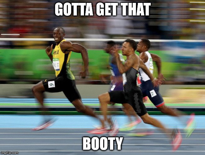 Usain Bolt running | GOTTA GET THAT; BOOTY | image tagged in usain bolt running | made w/ Imgflip meme maker