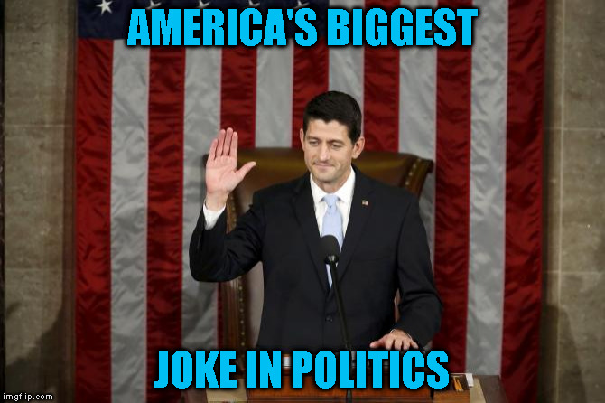 Unethical Paul Ryan | AMERICA'S BIGGEST; JOKE IN POLITICS | image tagged in unethical paul ryan | made w/ Imgflip meme maker