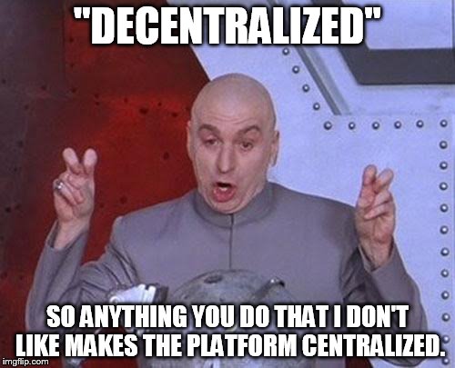 Dr Evil Laser Meme | "DECENTRALIZED"; SO ANYTHING YOU DO THAT I DON'T LIKE MAKES THE PLATFORM CENTRALIZED. | image tagged in memes,dr evil laser | made w/ Imgflip meme maker