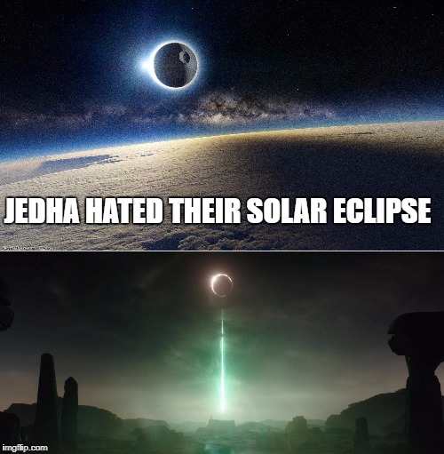 JEDHA HATED THEIR SOLAR ECLIPSE | image tagged in star wars meme,solar eclipse,death star | made w/ Imgflip meme maker