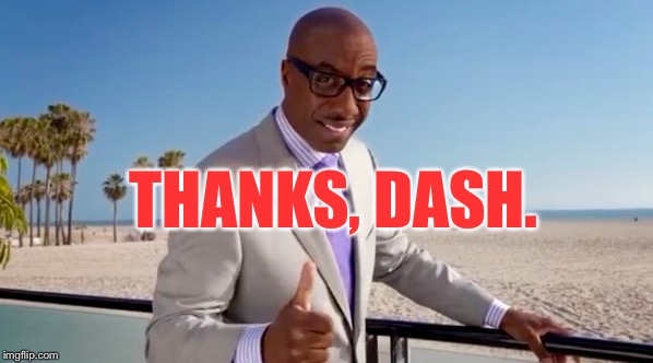 THANKS, DASH. | made w/ Imgflip meme maker