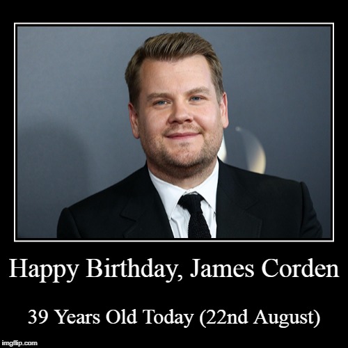 Happy Birthday, James Corden! | image tagged in funny,demotivationals,james corden,tv shows | made w/ Imgflip demotivational maker