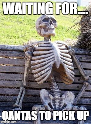 Waiting Skeleton Meme | WAITING FOR.... QANTAS TO PICK UP | image tagged in memes,waiting skeleton | made w/ Imgflip meme maker